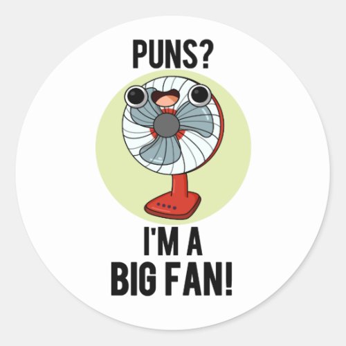 Puns Im A Big Fan Funny Electric Fan Pun  Classic Round Sticker