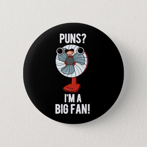 Puns Im A Big Fan Funny Electric Fan Pun Dark BG Button