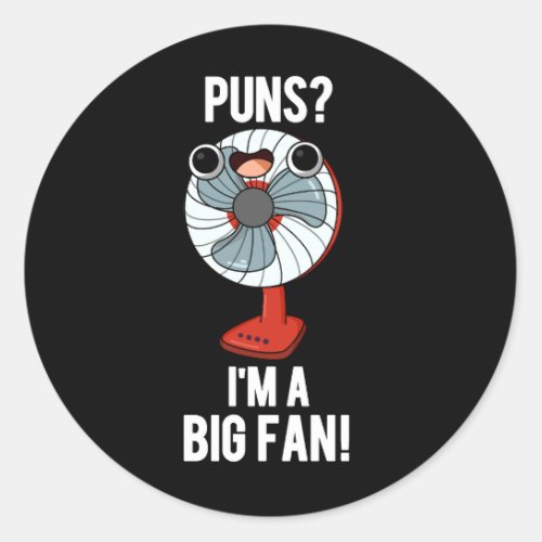 Puns Im A Big Fan Funny Electric Fan Pun Dark BG Classic Round Sticker