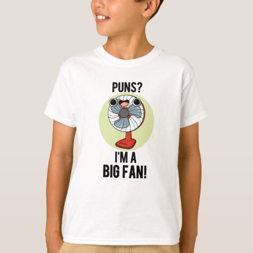 Puns Im A Big Fan Funny Electric Fan Pun T_Shirt