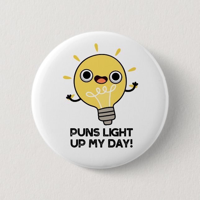 Puns Light Up My Day Funny Light Bulb Pun Button (Front)