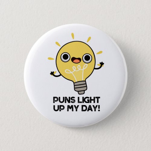 Puns Light Up My Day Funny Light Bulb Pun Button
