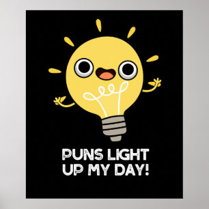 Puns Light Up My Day Funny Light Bulb Pun Dark BG Poster