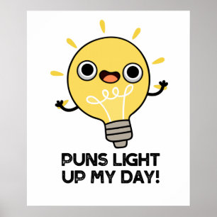 Puns Light Up My Day Funny Light Bulb Pun Poster