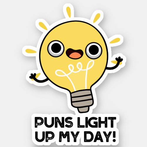Puns Light Up My Day Funny Light Bulb Pun Sticker
