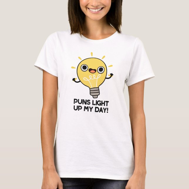 Puns Light Up My Day Funny Light Bulb Pun  T-Shirt (Front)