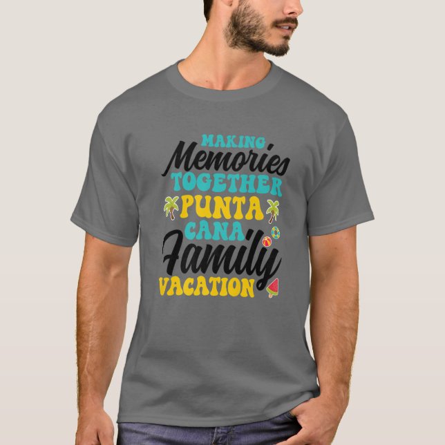 Punta Cana Family Vacation 2022 Making Memories To T-Shirt (Front)