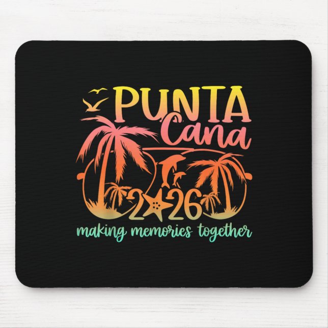 Punta Vacation Cana Making Memories Trip 2026 Mouse Pad (Front)