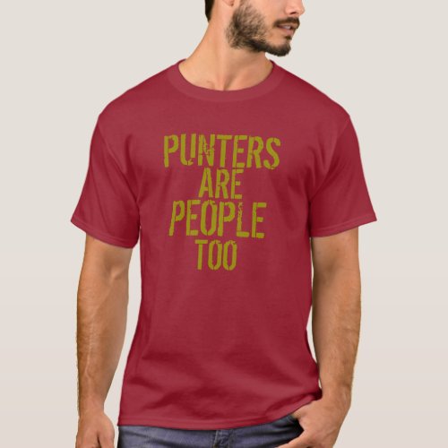 Punters are people too funny red gold tshirt