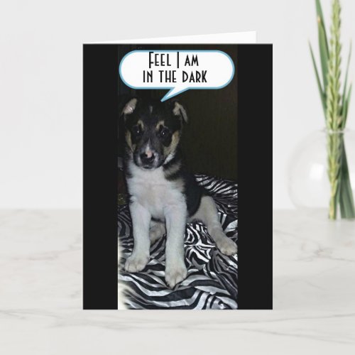 PUP IS IN THE DARK FOR MISSING YOU CARD