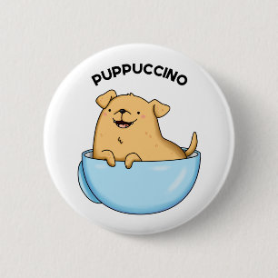 Pup-puccino Funny Cappuccino Pun  Button