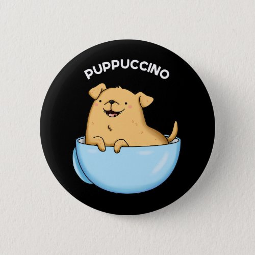Pup_puccino Funny Cappuccino Pun Dark BG Button