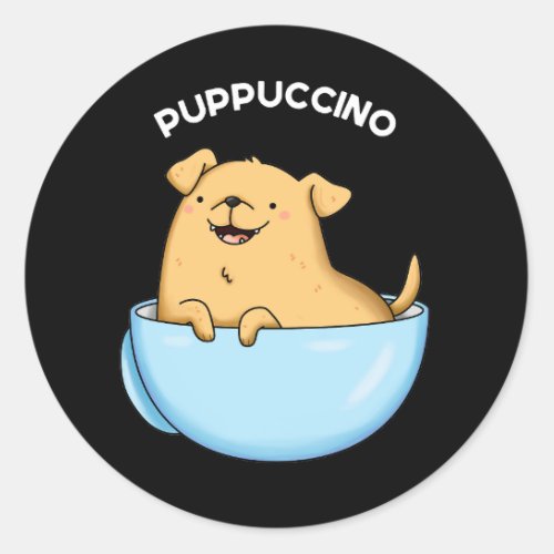 Pup_puccino Funny Cappuccino Pun Dark BG Classic Round Sticker