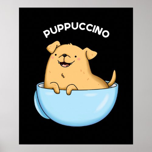 Pup_puccino Funny Cappuccino Pun Dark BG Poster