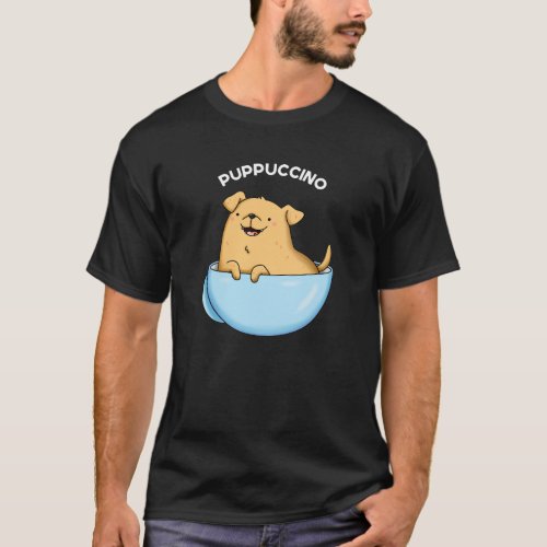 Pup_puccino Funny Cappuccino Pun Dark BG T_Shirt