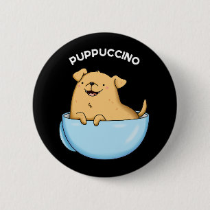 Pup-puccino Funny Doggy Cappuccino Pun Dark BG Button