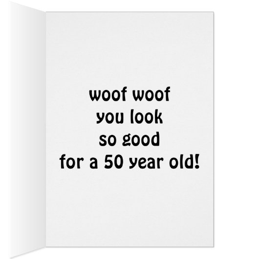 PUP SAYS WOOF U LOOK GOOD FOR TURNING "50" (Inside (Right))
