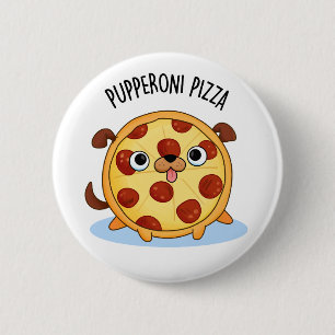 Pupperoni Pizza Funny Puppy Pizza Pun Button