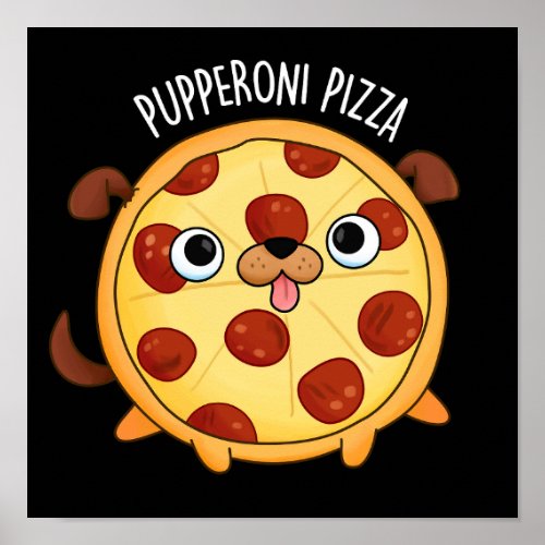 Pupperoni Pizza Funny Puppy Pizza Pun Dark BG Poster