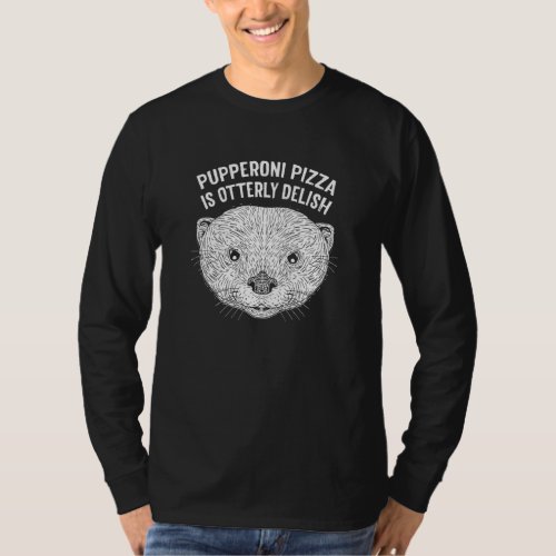 Pupperoni Pizza Is Delish Otter   Food Sea Otter F T-Shirt