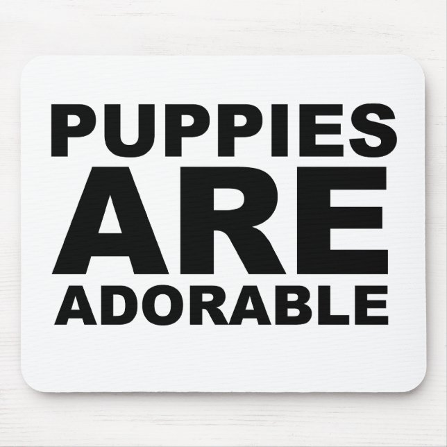 PUPPIES ARE ADORABLE: The Shirt Mouse Pad (Front)