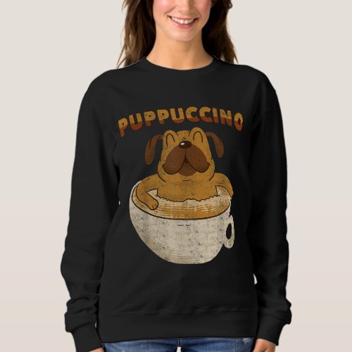 Puppuccino _ Dog Lover Cappuccino Lover _ Coffee D Sweatshirt