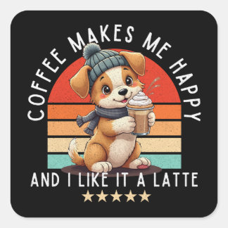 Puppy & Coffee – Coffee Makes Me Happy, And I Like Square Sticker