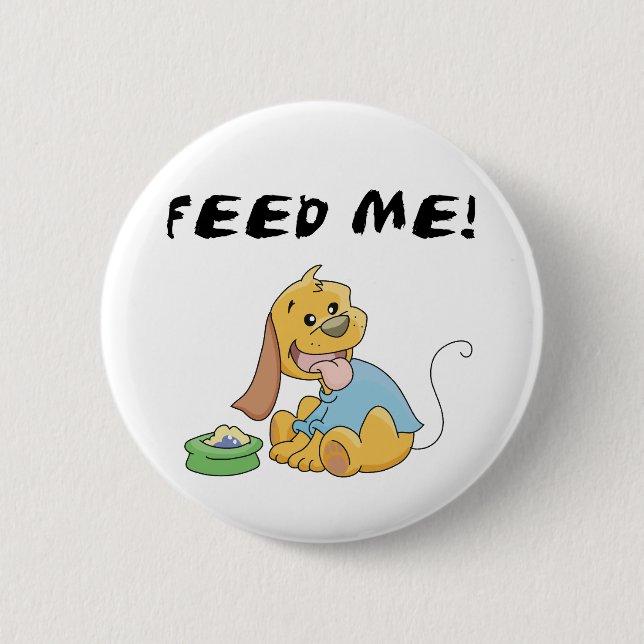 Puppy Feed Me Tshirts and Gifts Button (Front)