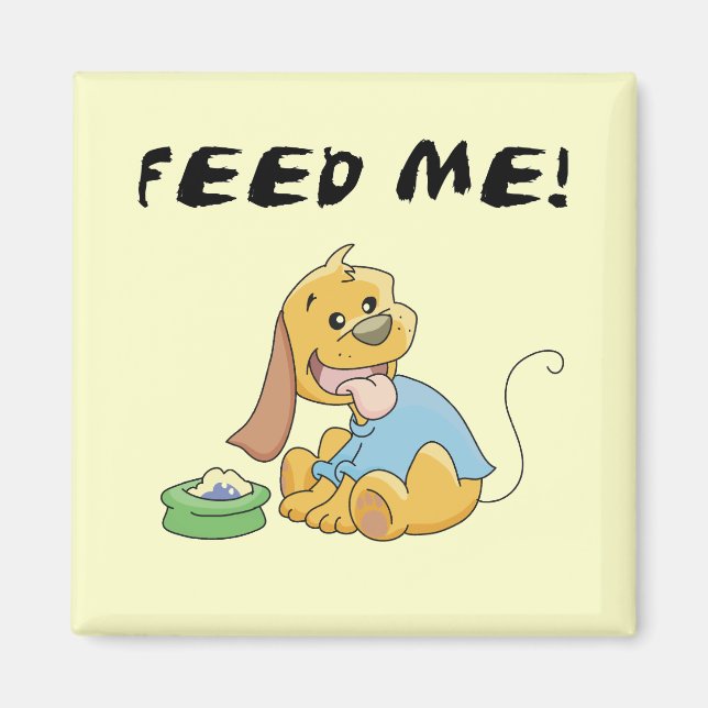 Puppy Feed Me Tshirts and Gifts Magnet (Front)