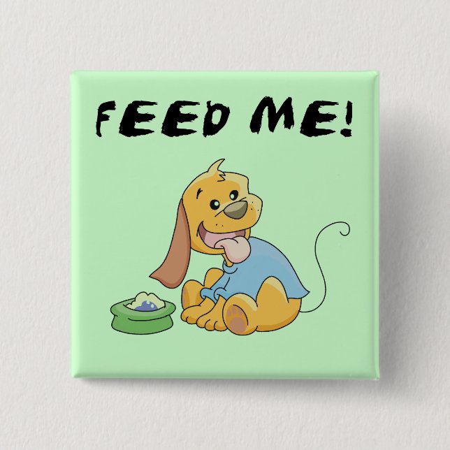 Puppy Feed Me Tshirts and Gifts Pinback Button (Front)