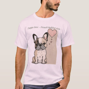 Puppy love - French bulldog style T-Shirt