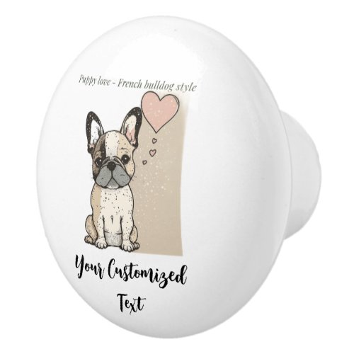 Puppy love _ French bulldog style T_Shirt Ceramic Knob