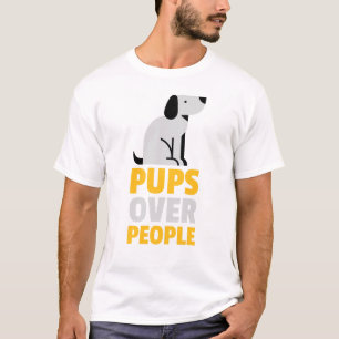 'Pups Over People', Dogs Day T-Shirt