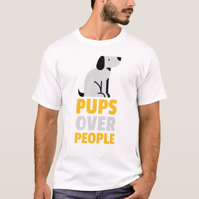 'Pups Over People', Dogs Day  T-Shirt (Front)