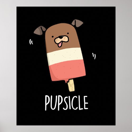 Pupsicle Funny Puppy Popsicle Pun Dark BG Poster