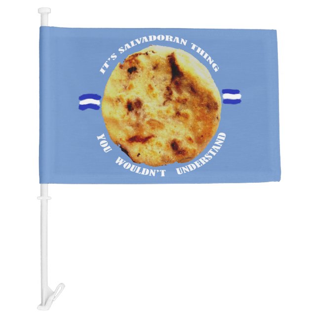 Pupusas is a Salvadoran thing Car Flag (Front)