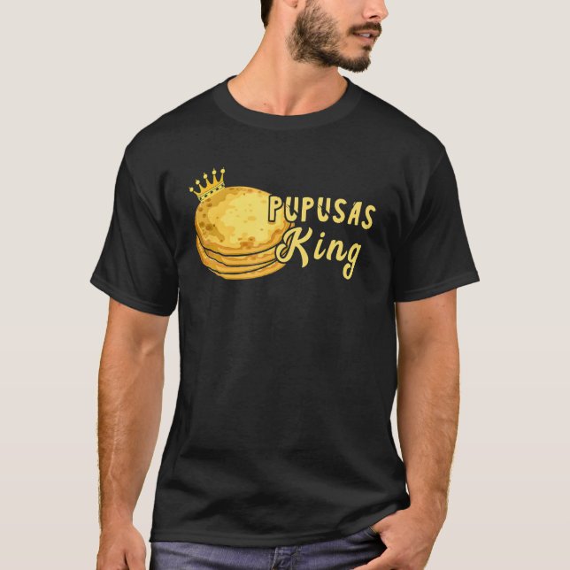 Pupusas King El Salvadorian Food Crown Pupusas Mak T-Shirt (Front)