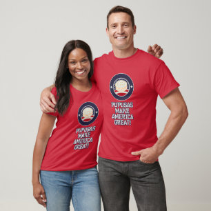 Pupusas Make America Great! Salvadoran Cuisine T-Shirt