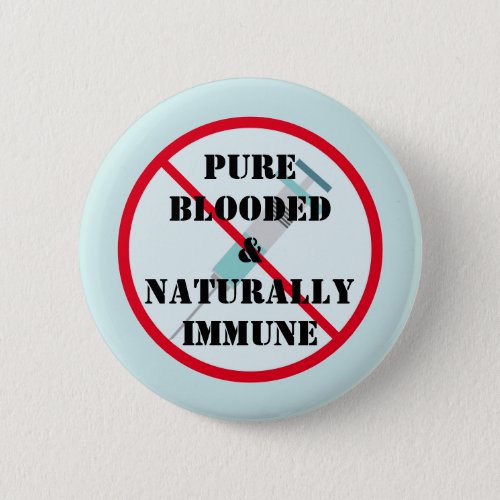 Pure Blooded and Naturally Immune  Button