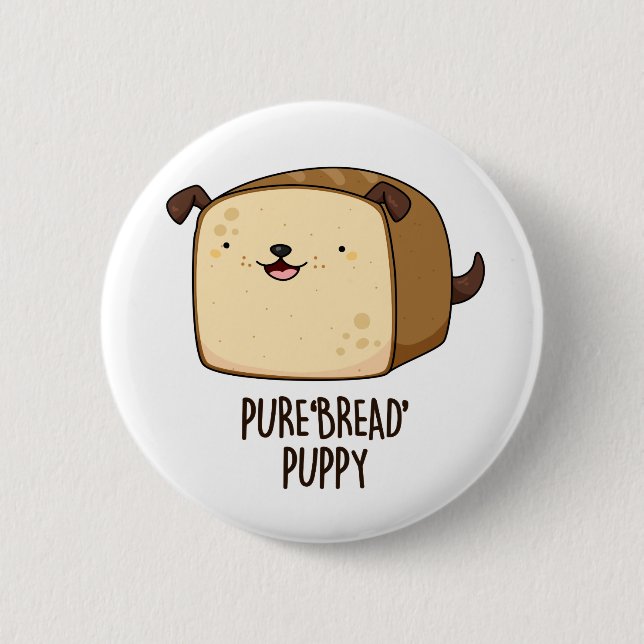 Pure Bread Puppy Funny Puppy Bread Pun  Button (Front)