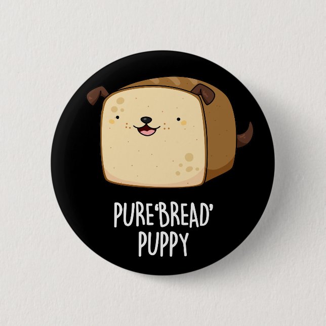 Pure Bread Puppy Funny Puppy Bread Pun Dark BG Button (Front)