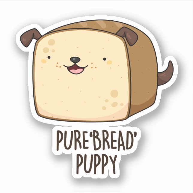 Pure Bread Puppy Funny Puppy Bread Pun  Sticker (Front)