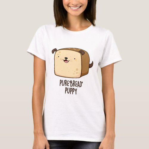 Pure Bread Puppy Funny Puppy Bread Pun  T_Shirt