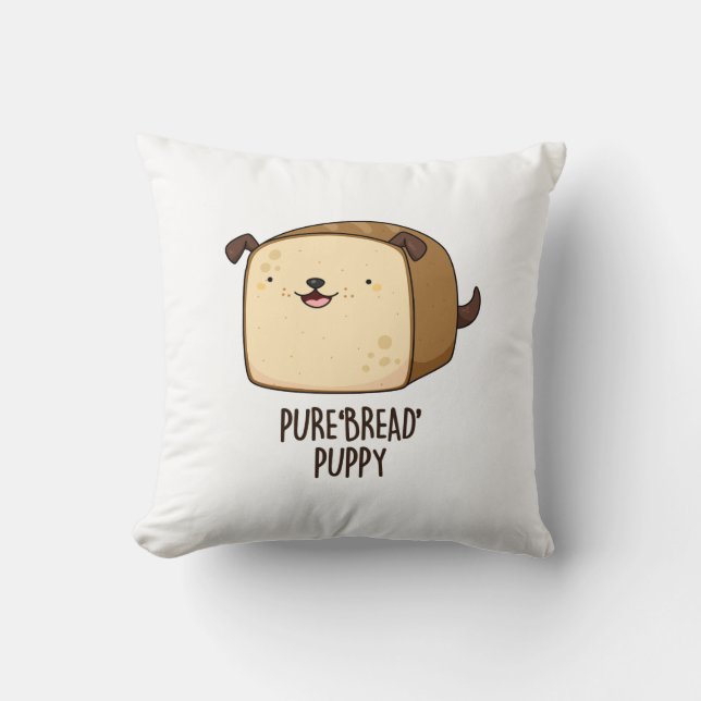 Pure Bread Puppy Funny Puppy Bread Pun  Throw Pillow (Front)