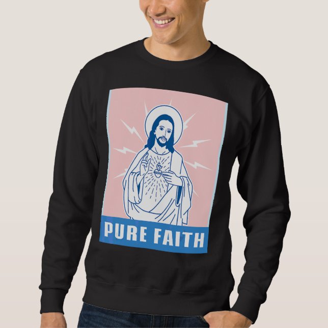 Pure Faith  Jesus Christ Church Religion Catholic  Sweatshirt (Front)