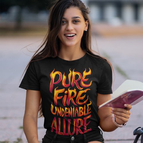 Pure Fire Undeniable Allure T_Shirt