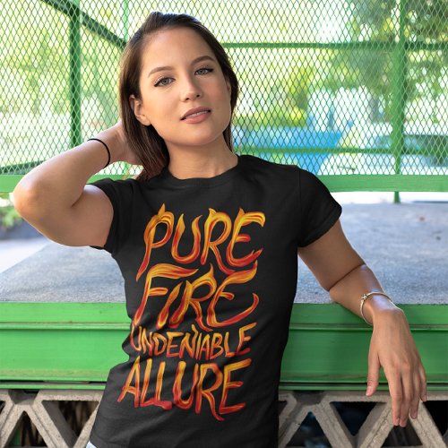 Pure Fire Undeniable Allure T_Shirt