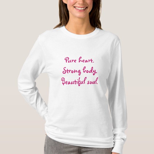 Pure heart, strong body, beautiful soul T-Shirt