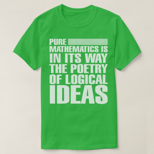 Pure mathematics is in its way the poetry of logic T-Shirt (Design Front)