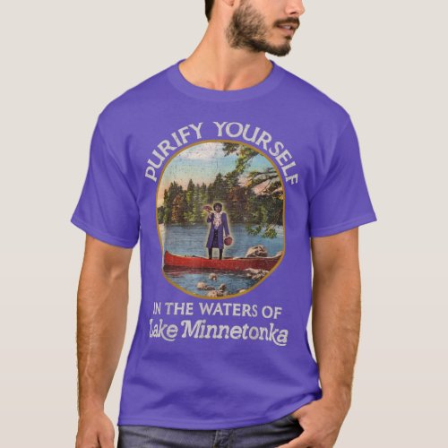 Purify Yoursin the Waters of Lake Minnetonka T_Shirt